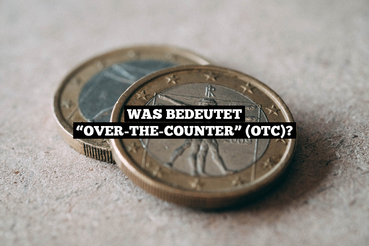 Was bedeutet “Over-The-Counter” (OTC)?