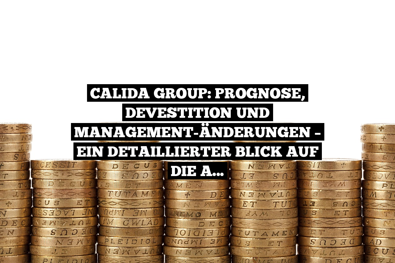 CALIDA GROUP: Prognose, Devestition und Management-Änderungen – Ein detaillierter Blick auf die Ad-Hoc-Mitteilung