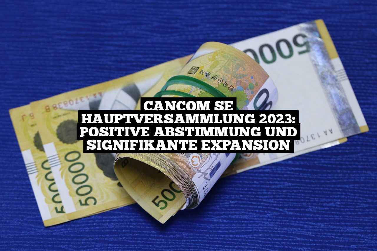 CANCOM SE Hauptversammlung 2023: Positive Abstimmung und signifikante Expansion