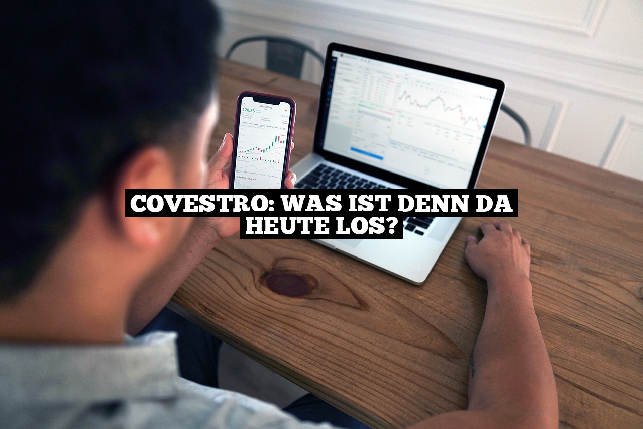 Covestro: Was ist denn da heute los?