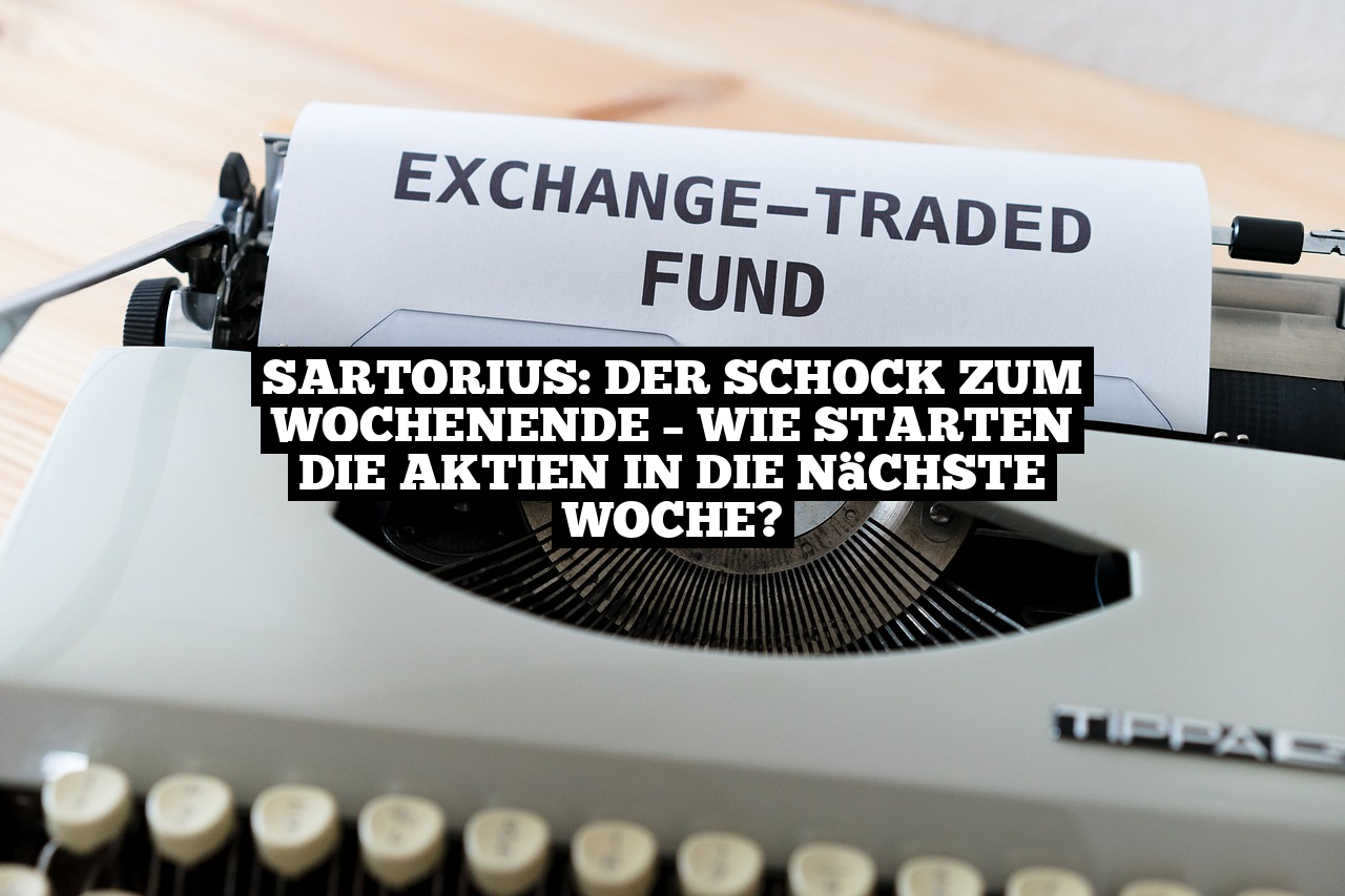 Sartorius: Der Schock zum Wochenende – Wie starten die Aktien in die nächste Woche?