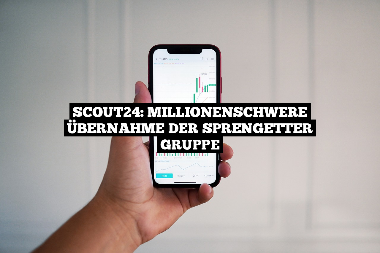 Scout24: Millionenschwere Übernahme der Sprengetter Gruppe