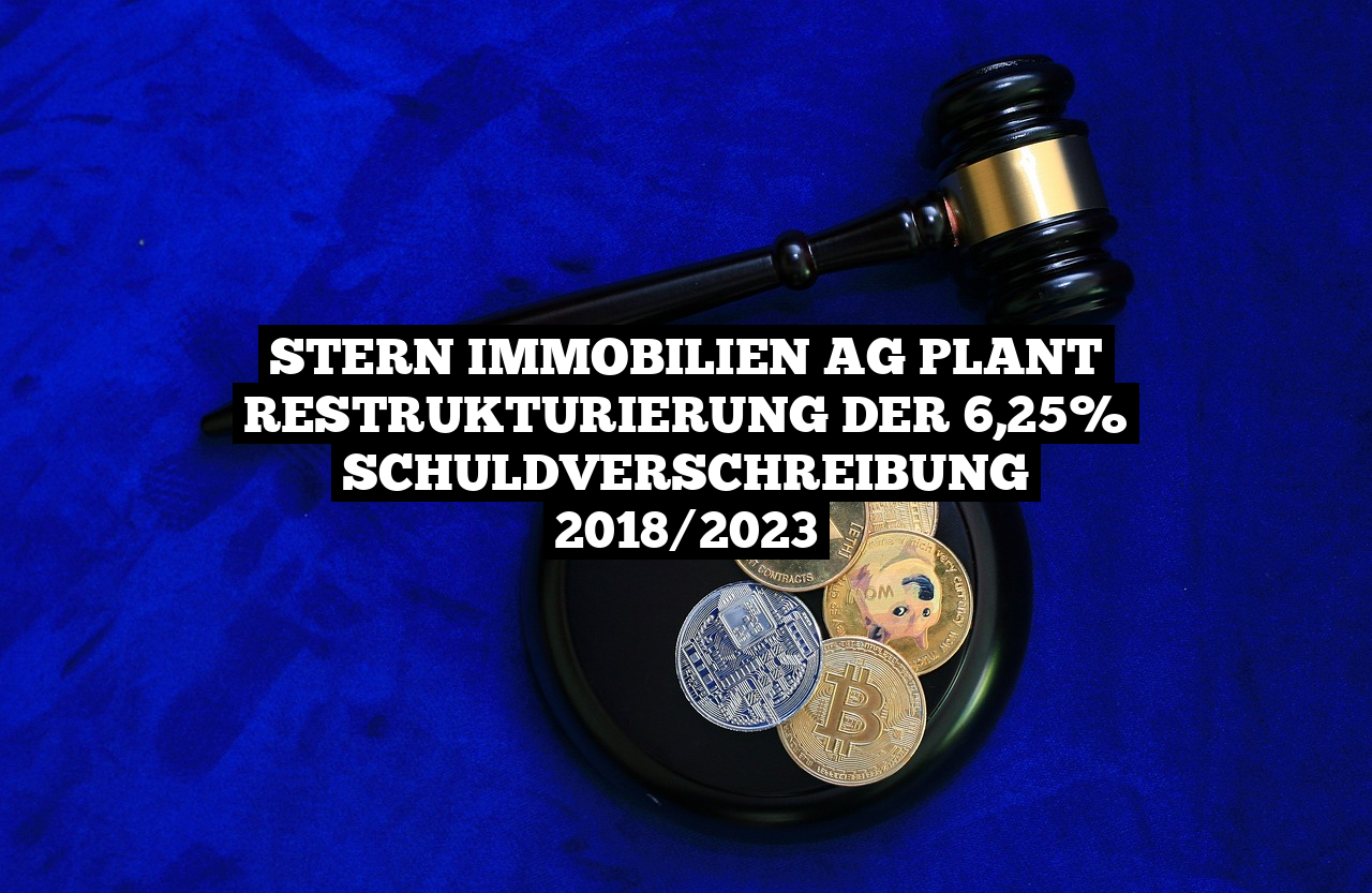 STERN IMMOBILIEN AG plant Restrukturierung der 6,25% Schuldverschreibung 2018/2023