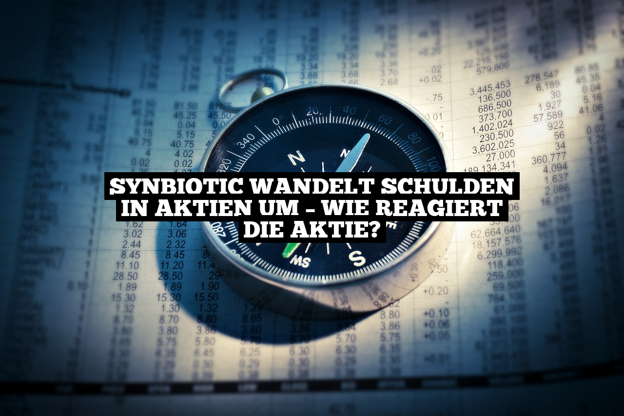 SynBiotic wandelt Schulden in Aktien um – Wie reagiert die Aktie?