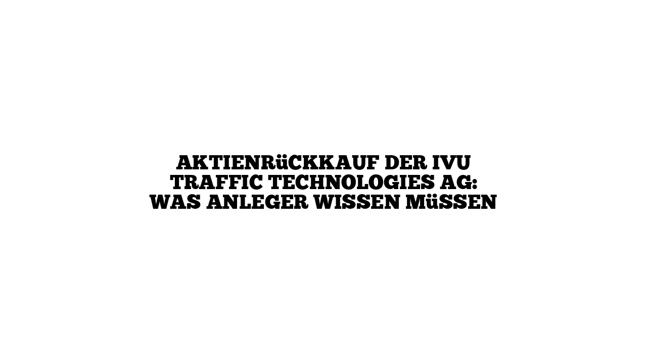 Aktienrückkauf der IVU Traffic Technologies AG: Was Anleger wissen müssen