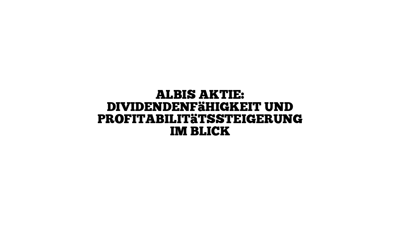 ALBIS Aktie: Dividendenfähigkeit und Profitabilitätssteigerung im Blick