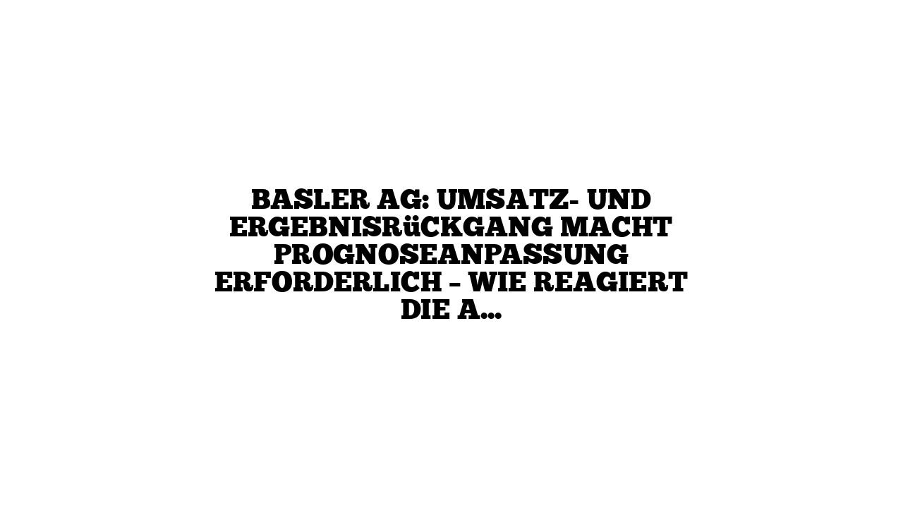 Basler AG: Umsatz- und Ergebnisrückgang macht Prognoseanpassung erforderlich – Wie reagiert die Aktie?