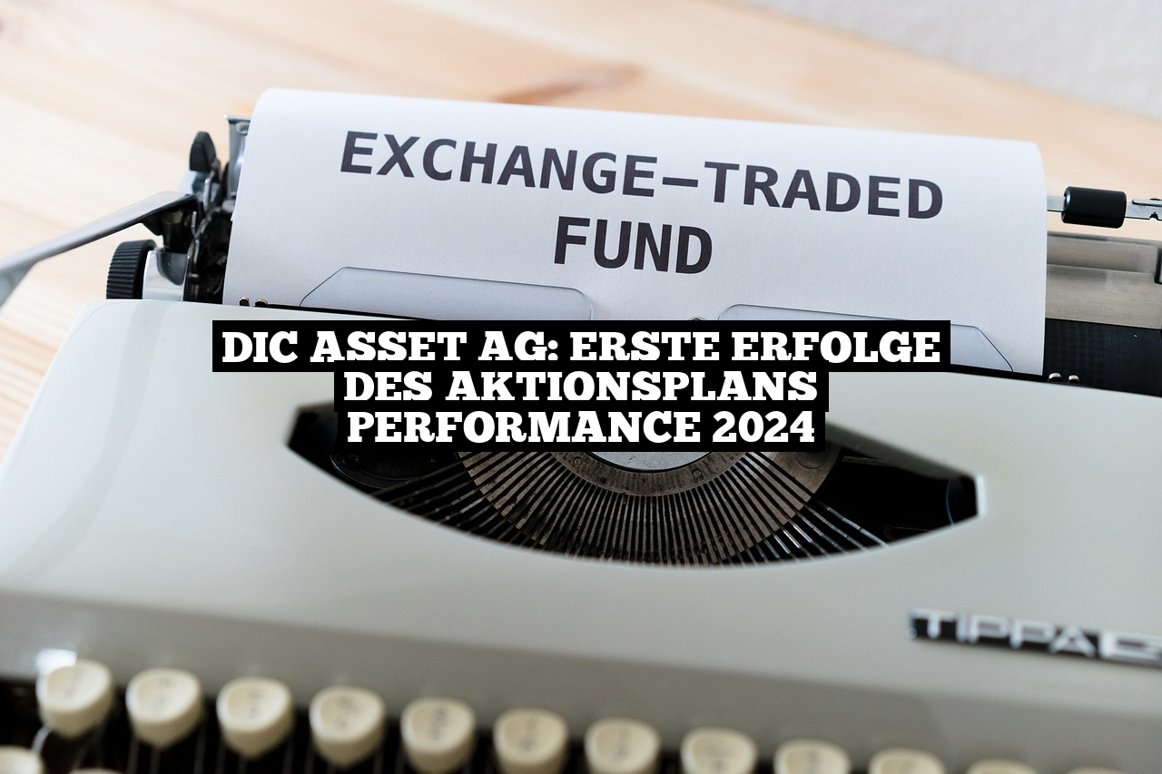 DIC Asset AG: Erste Erfolge des Aktionsplans Performance 2024