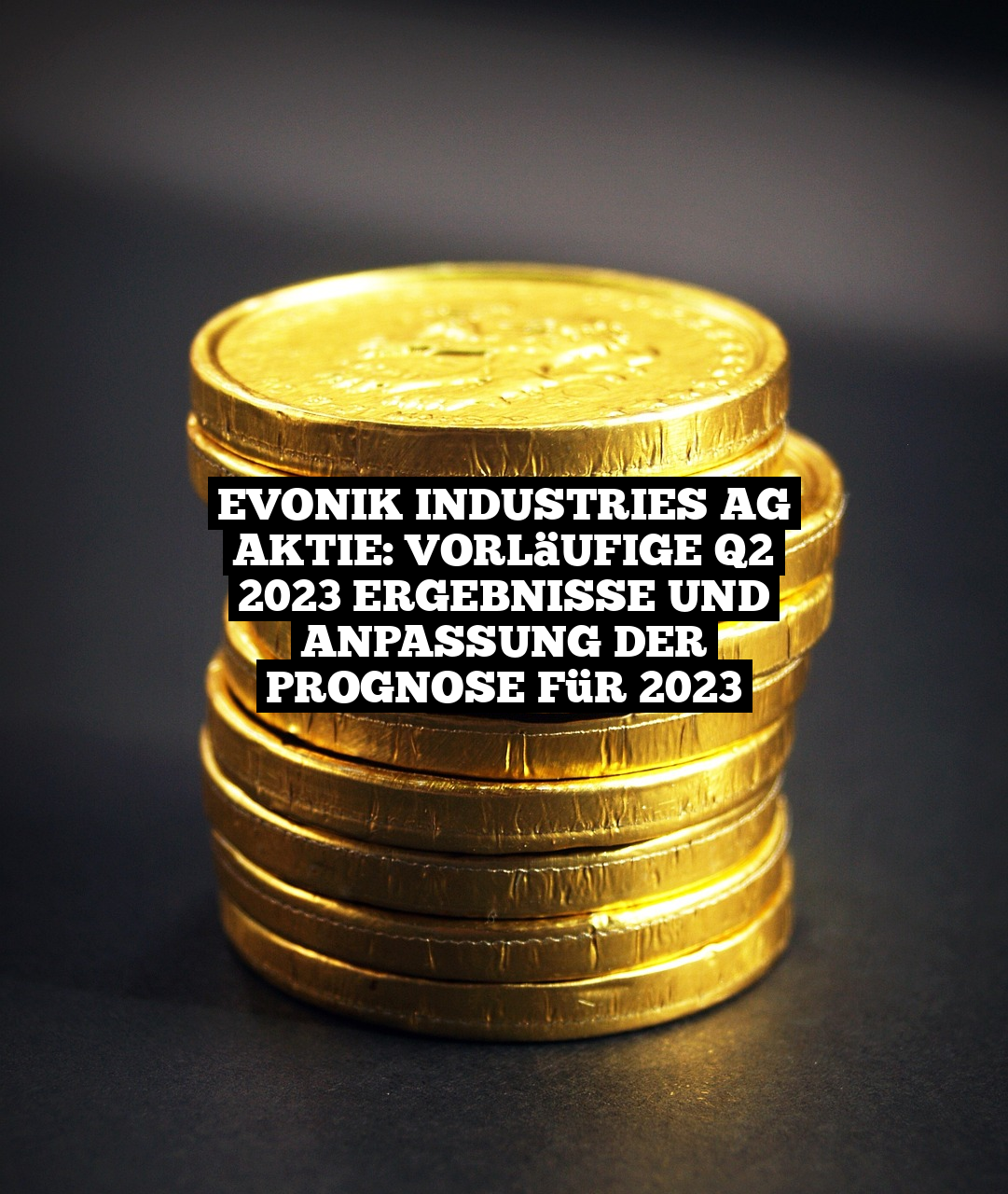 Evonik Industries AG Aktie: Vorläufige Q2 2023 Ergebnisse und Anpassung der Prognose für 2023