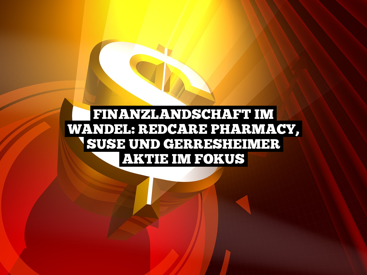Finanzlandschaft im Wandel: Redcare Pharmacy, Suse und Gerresheimer Aktie im Fokus