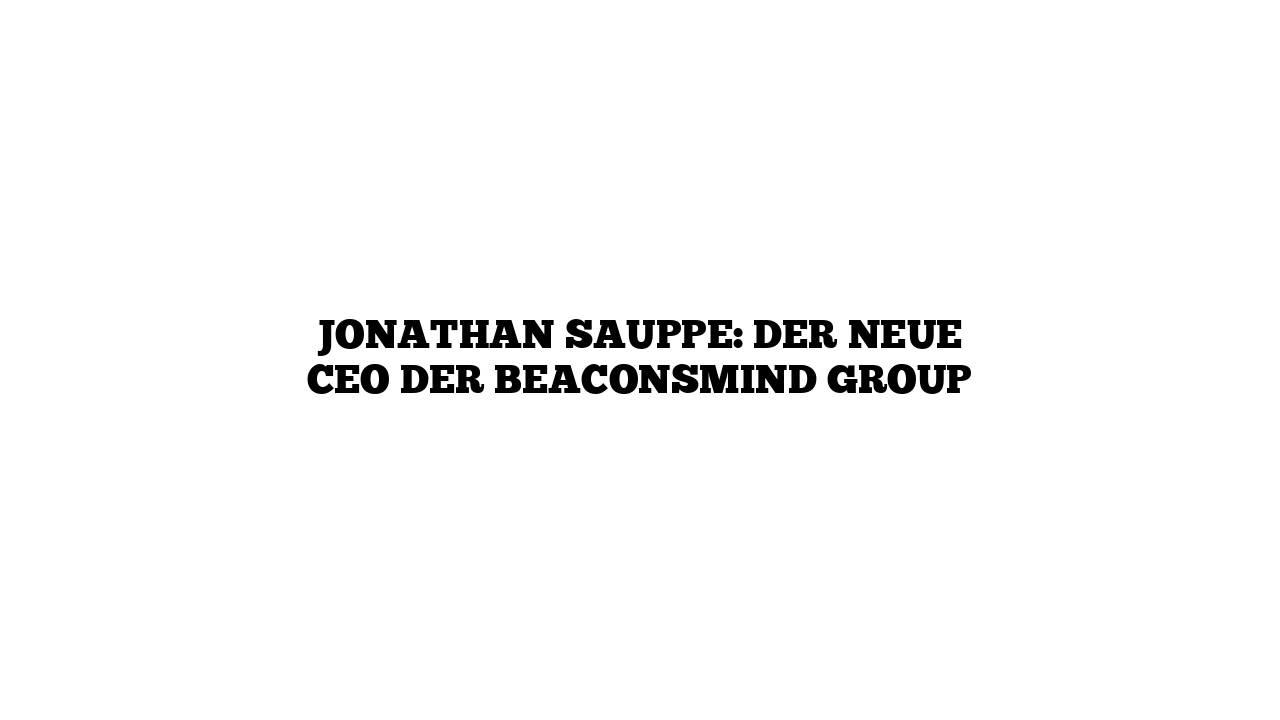 Jonathan Sauppe: Der neue CEO der beaconsmind Group