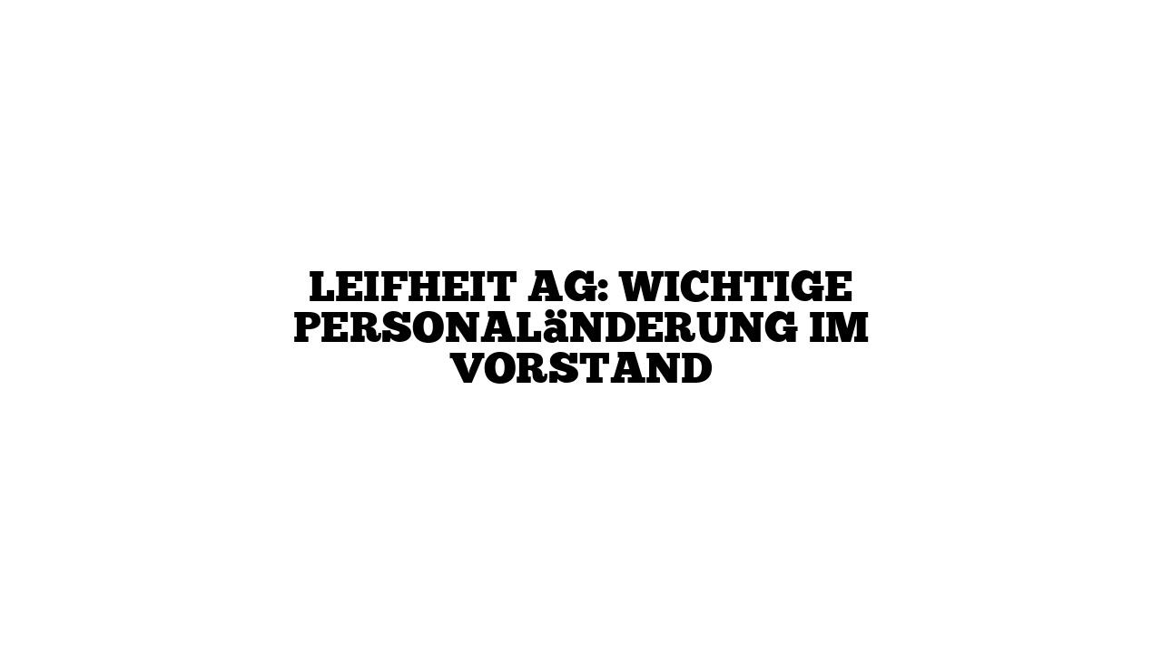 Leifheit AG: Wichtige Personaländerung im Vorstand