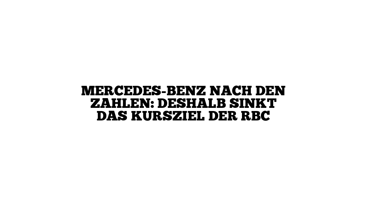 Mercedes-Benz nach den Zahlen: Deshalb sinkt das Kursziel der RBC