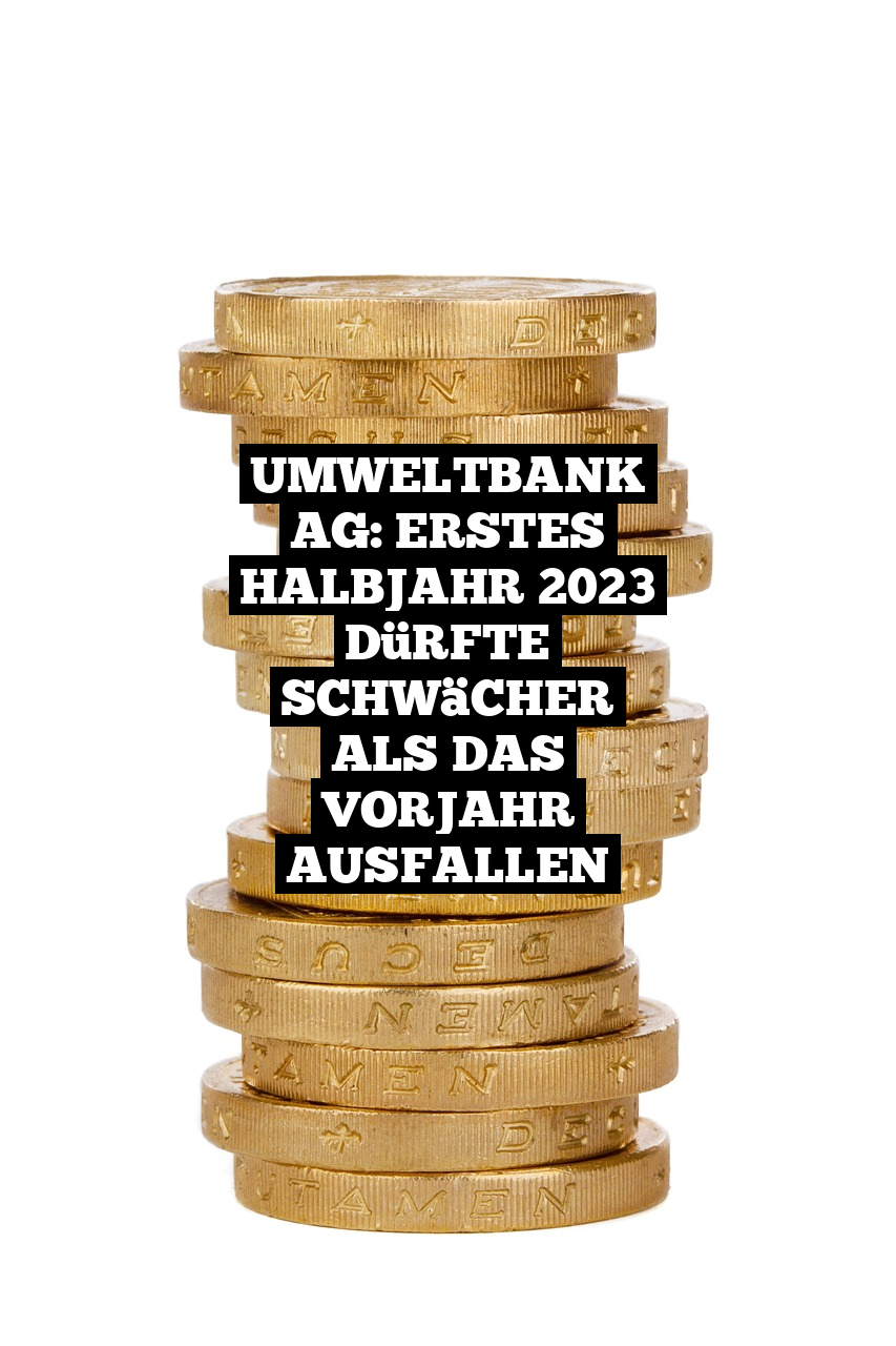 UmweltBank AG: Erstes Halbjahr 2023 dürfte schwächer als das Vorjahr ausfallen