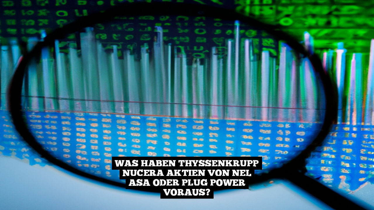 Was haben thyssenkrupp nucera Aktien von Nel ASA oder Plug Power voraus?