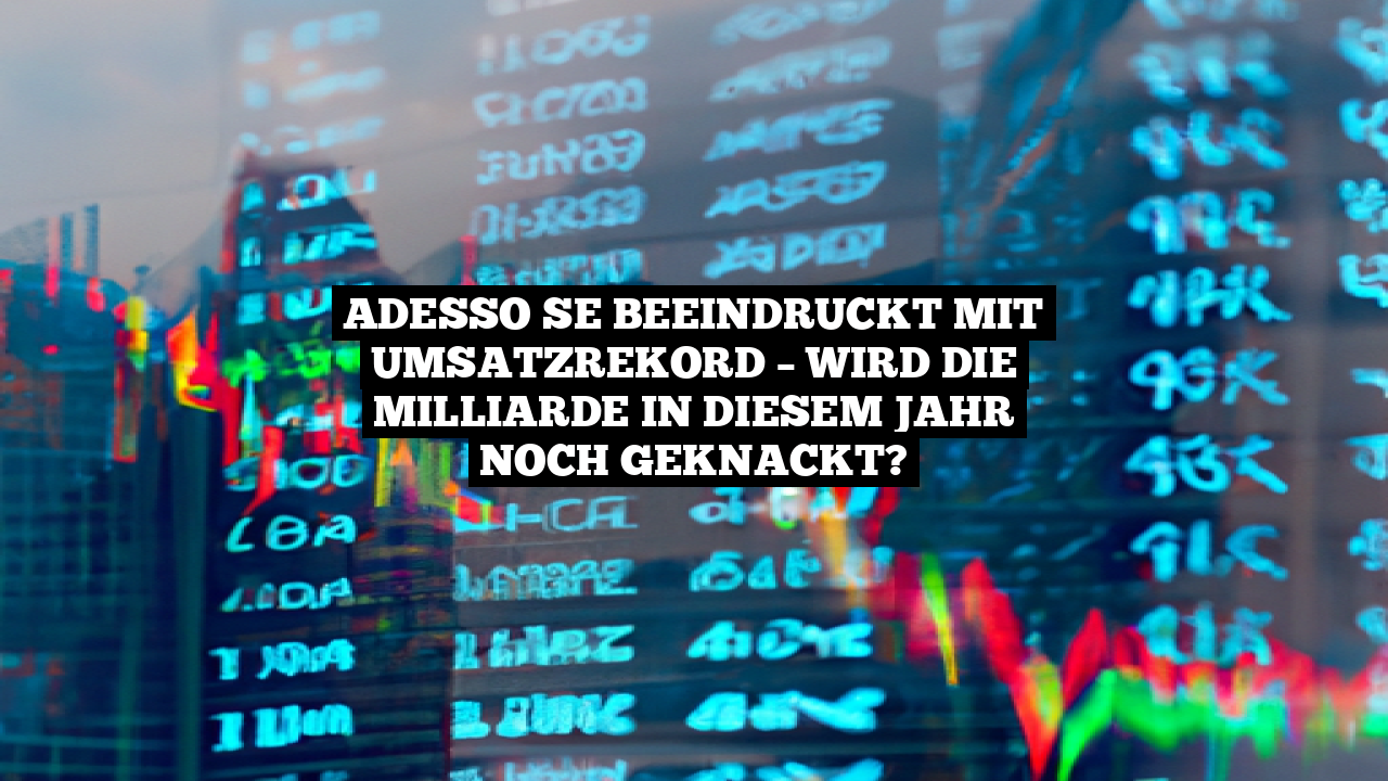 adesso SE beeindruckt mit Umsatzrekord – Wird die Milliarde in diesem Jahr noch geknackt?