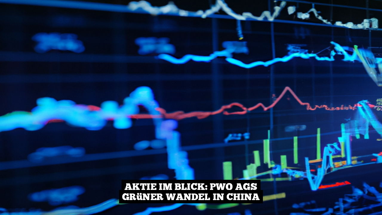 Aktie im Blick: PWO AGs grüner Wandel in China