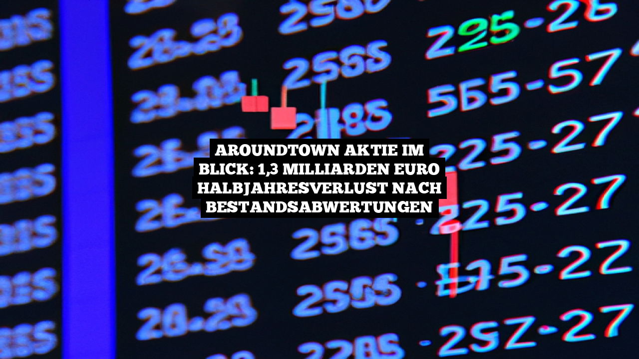 Aroundtown Aktie im Blick: 1,3 Milliarden Euro Halbjahresverlust nach Bestandsabwertungen