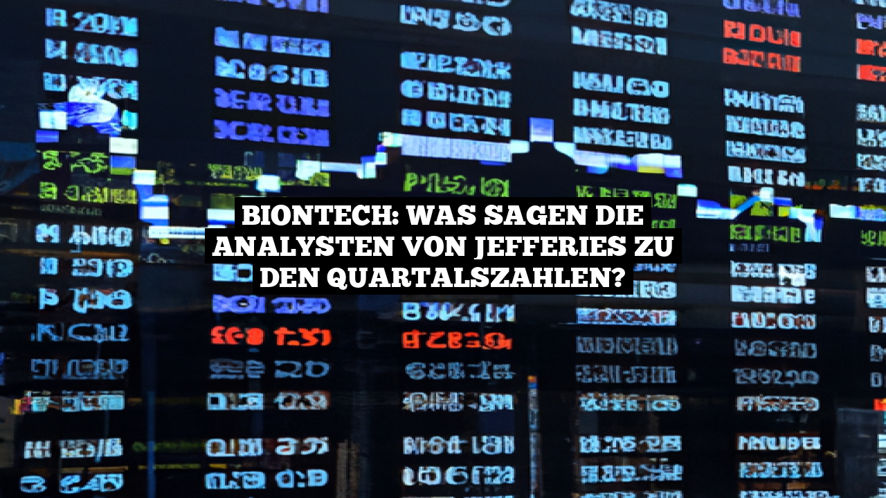 BioNTech: Was sagen die Analysten von Jefferies zu den Quartalszahlen?