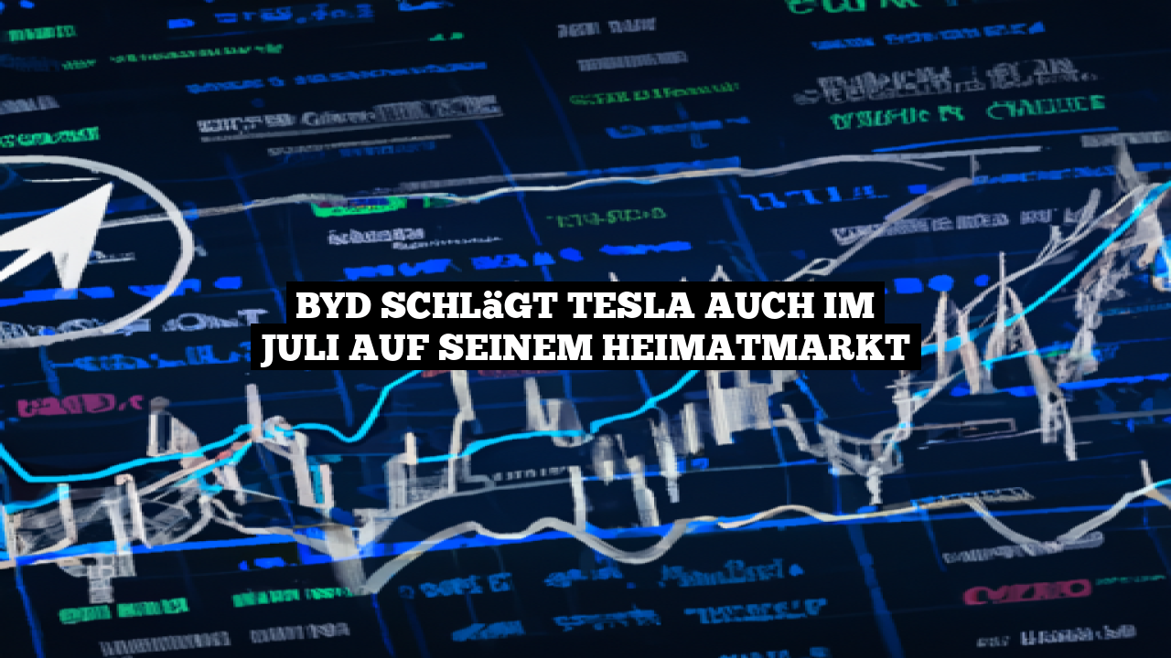 BYD schlägt Tesla auch im Juli auf seinem Heimatmarkt