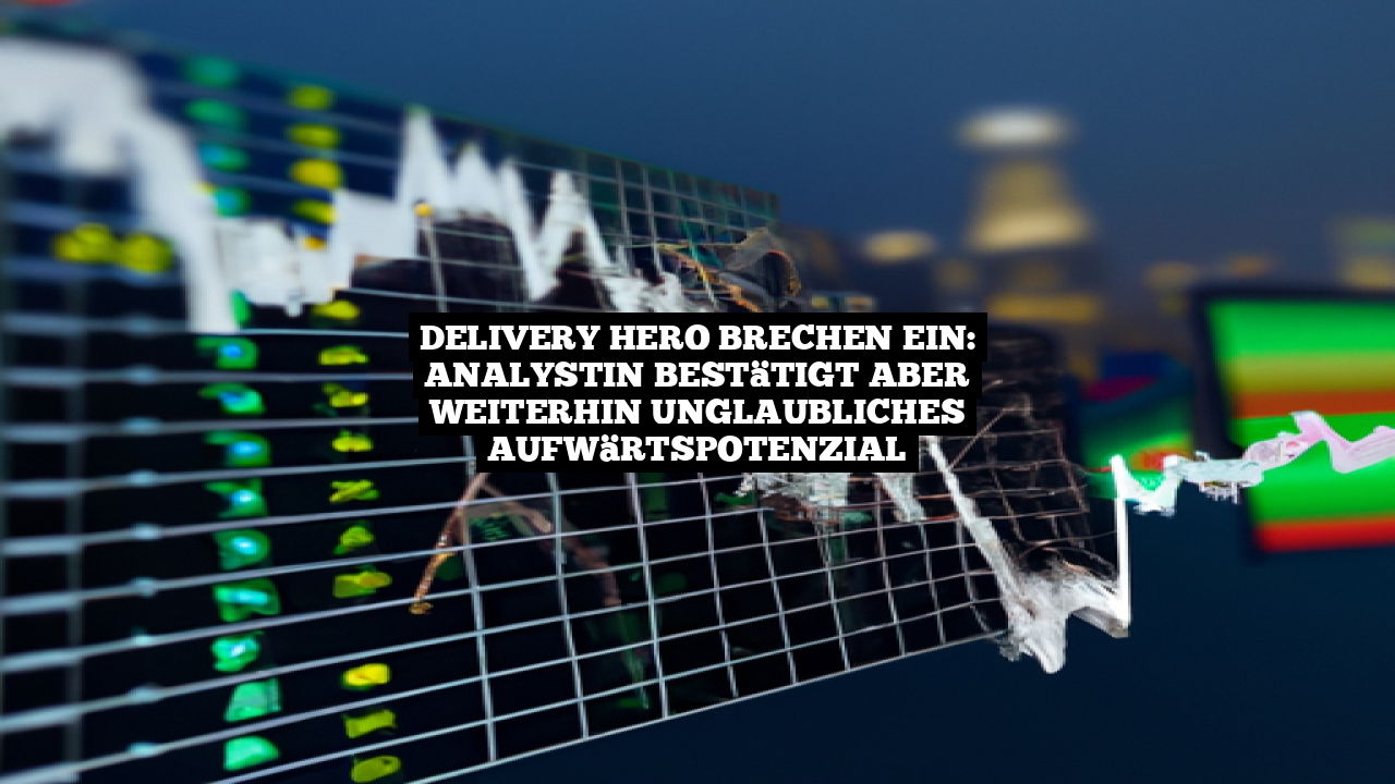 Delivery Hero brechen ein: Analystin bestätigt aber weiterhin unglaubliches Aufwärtspotenzial