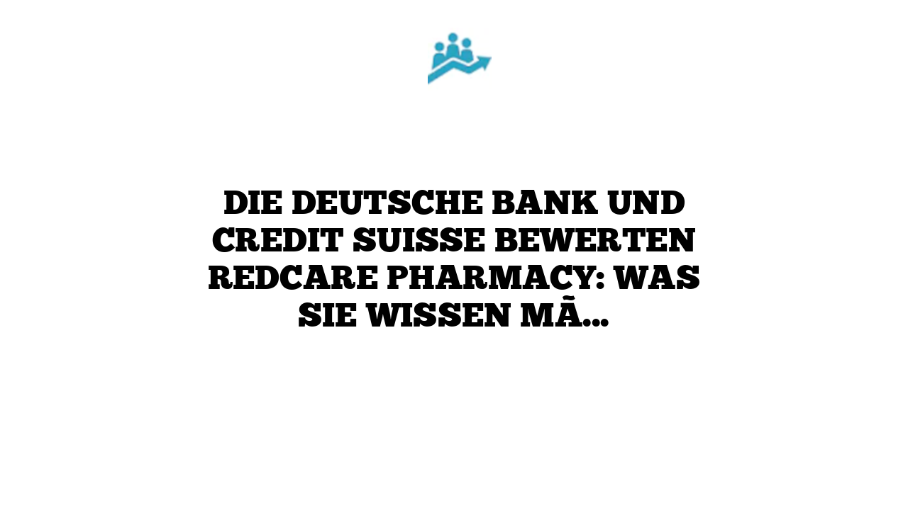 Die Deutsche Bank und Credit Suisse bewerten Redcare Pharmacy: Was Sie wissen müssen