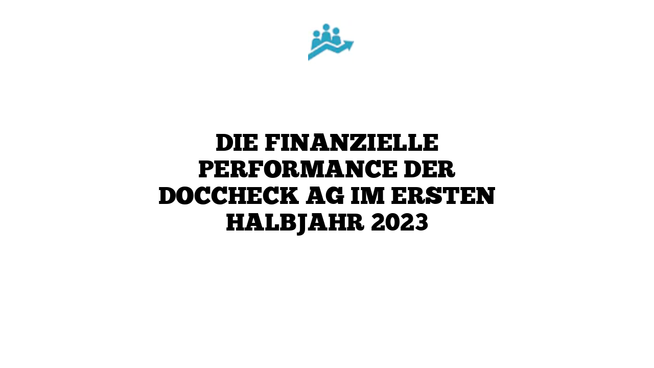Die finanzielle Performance der DocCheck AG im ersten Halbjahr 2023