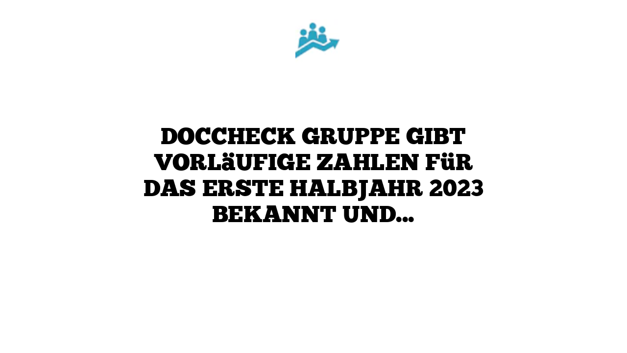 DocCheck Gruppe gibt vorläufige Zahlen für das erste Halbjahr 2023 bekannt und senkt EBIT-Prognose deutlich
