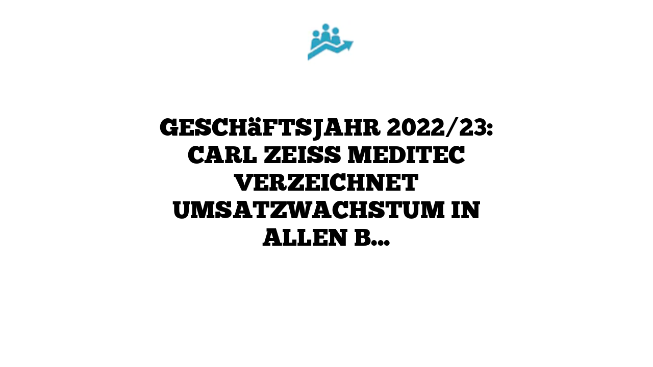 Geschäftsjahr 2022/23: Carl Zeiss Meditec verzeichnet Umsatzwachstum in allen Bereichen