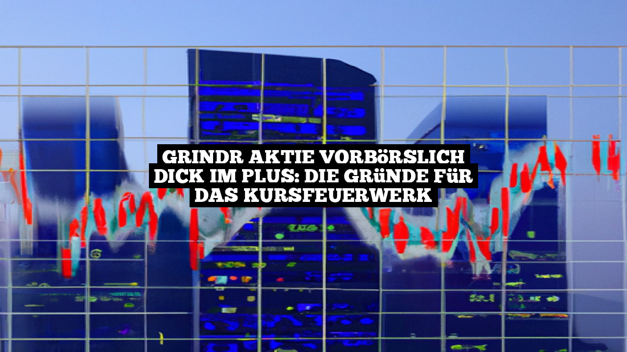 Grindr Aktie vorbörslich dick im Plus: Die Gründe für das Kursfeuerwerk