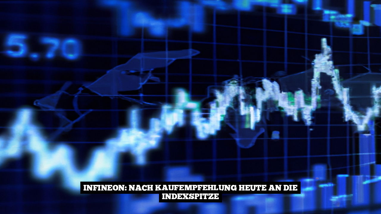 Infineon: Nach Kaufempfehlung heute an die Indexspitze