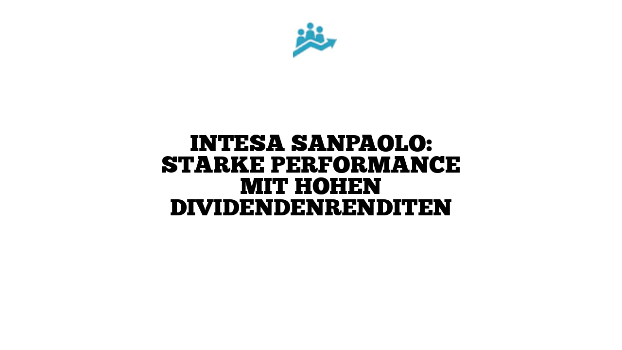 Intesa Sanpaolo: Starke Performance mit hohen Dividendenrenditen