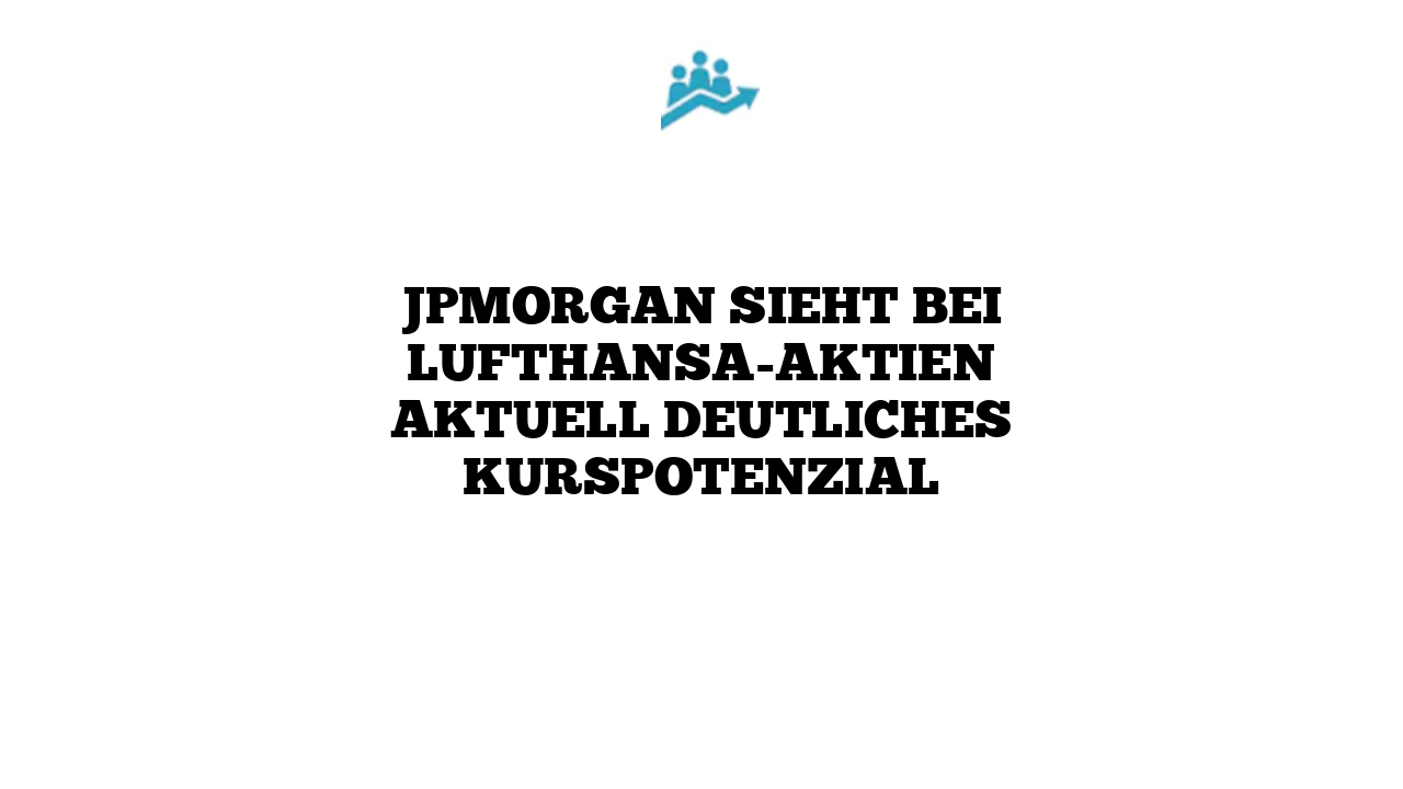 JPMorgan sieht bei Lufthansa-Aktien aktuell deutliches Kurspotenzial