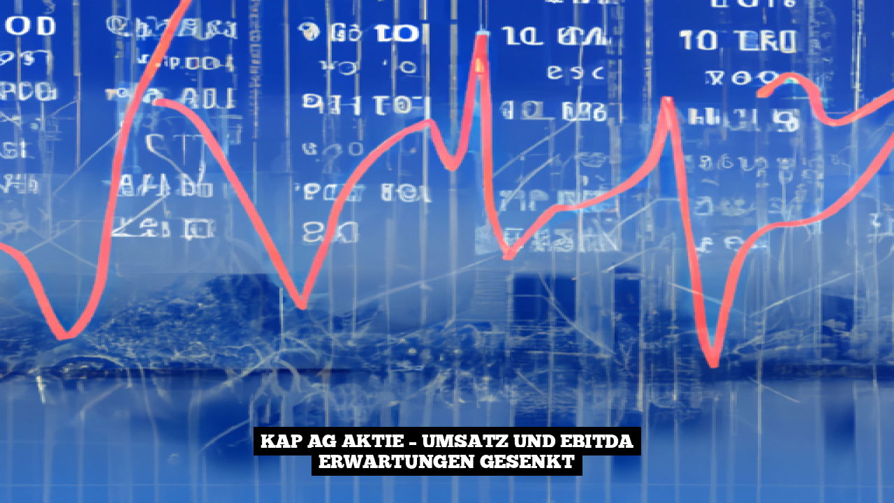 KAP AG Aktie – Umsatz und EBITDA Erwartungen gesenkt