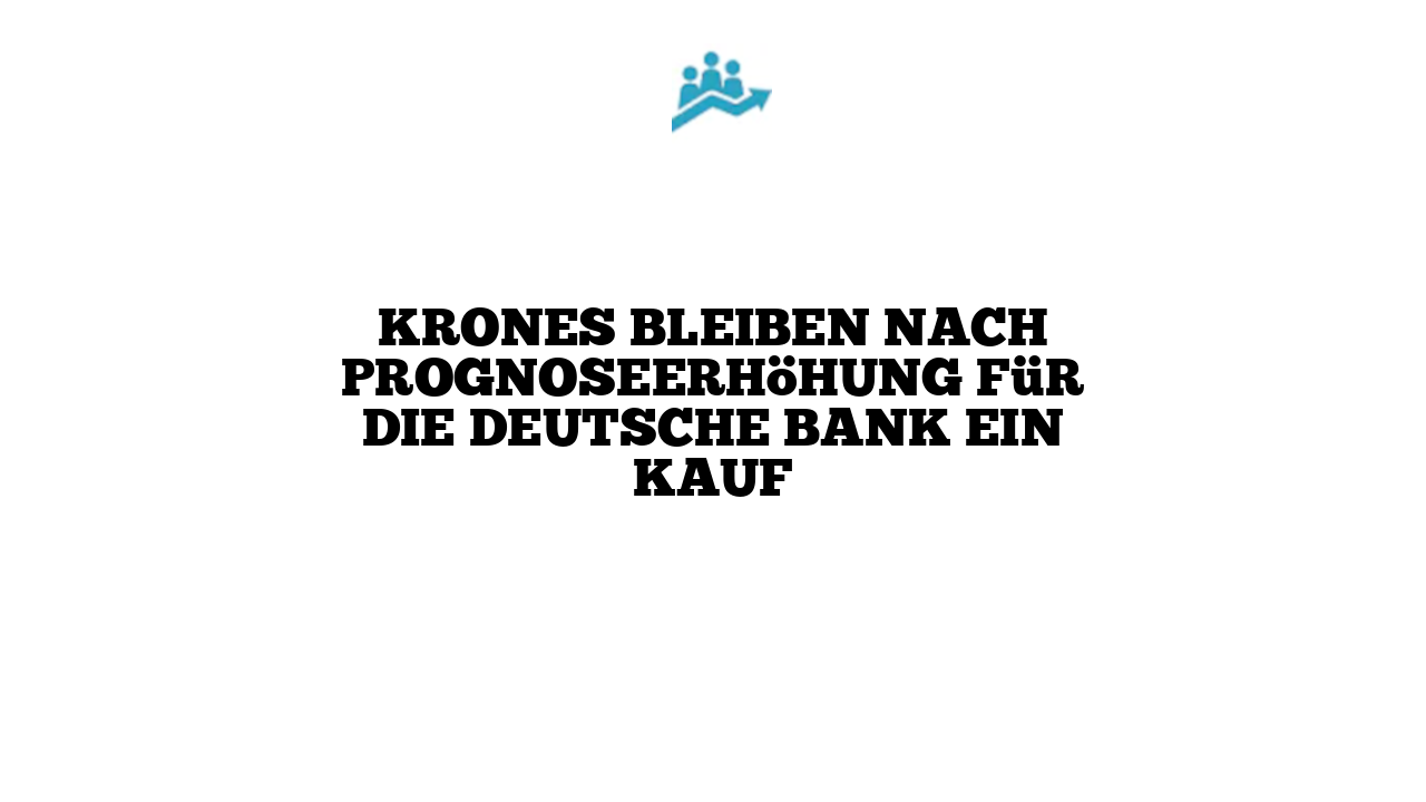 Krones bleiben nach Prognoseerhöhung für die Deutsche Bank ein Kauf