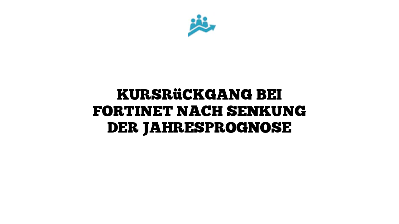 Kursrückgang bei Fortinet nach Senkung der Jahresprognose