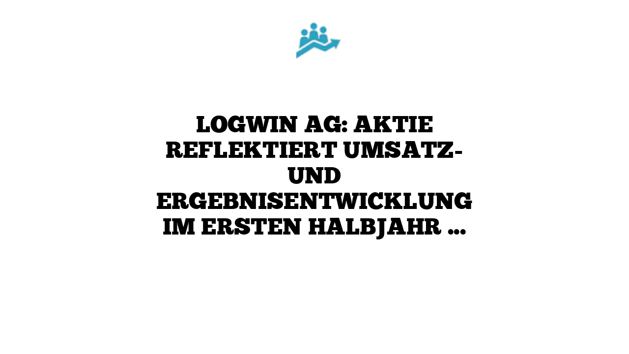 Logwin AG: Aktie reflektiert Umsatz- und Ergebnisentwicklung im ersten Halbjahr 2023