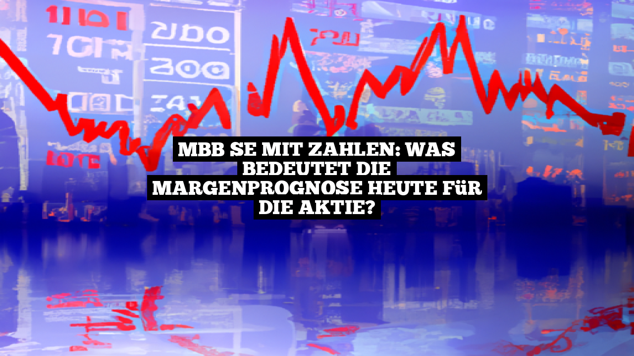 MBB SE mit Zahlen: Was bedeutet die Margenprognose heute für die Aktie?