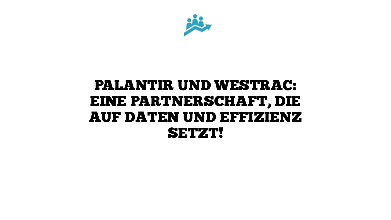 Palantir und WesTrac: Eine Partnerschaft, die auf Daten und Effizienz setzt!