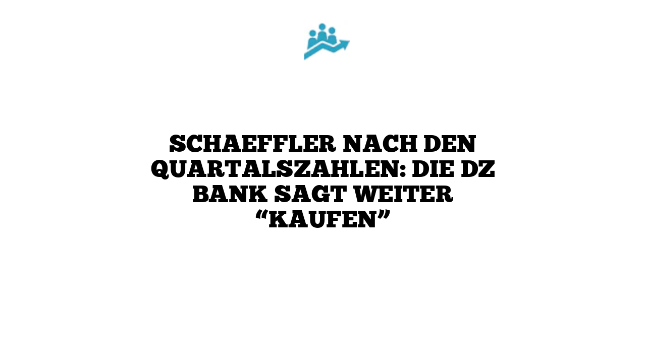 Schaeffler nach den Quartalszahlen: Die DZ Bank sagt weiter “Kaufen”