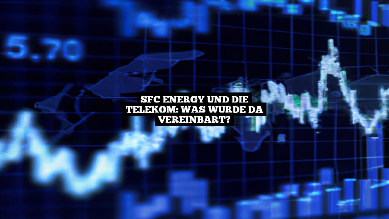 SFC Energy und die Telekom: Was wurde da vereinbart?