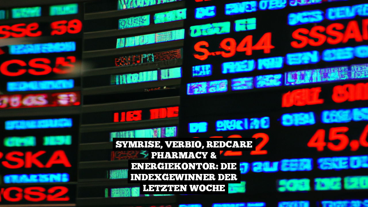 Symrise, Verbio, Redcare Pharmacy & Energiekontor: Die Indexgewinner der letzten Woche