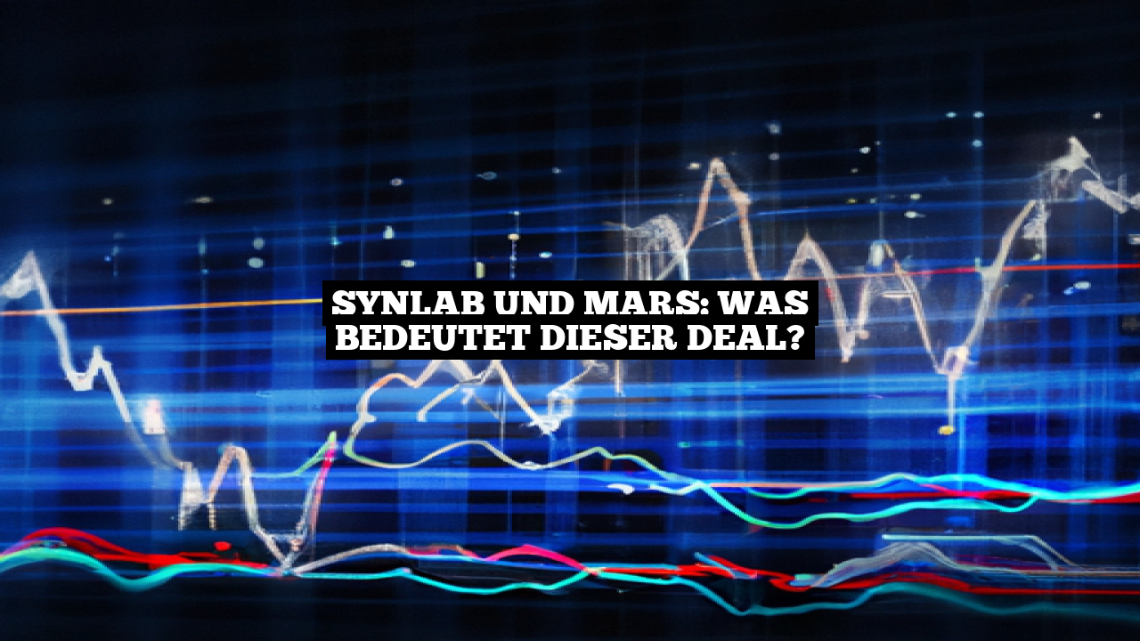 Synlab und Mars: Was bedeutet dieser Deal?