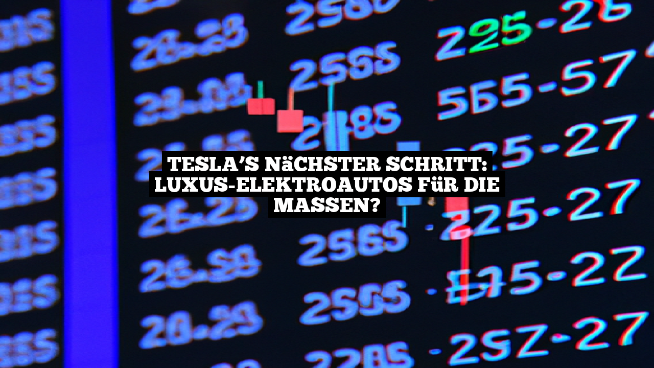 Tesla’s nächster Schritt: Luxus-Elektroautos für die Massen?