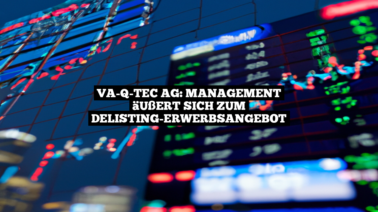 va-Q-tec AG: Management äußert sich zum Delisting-Erwerbsangebot