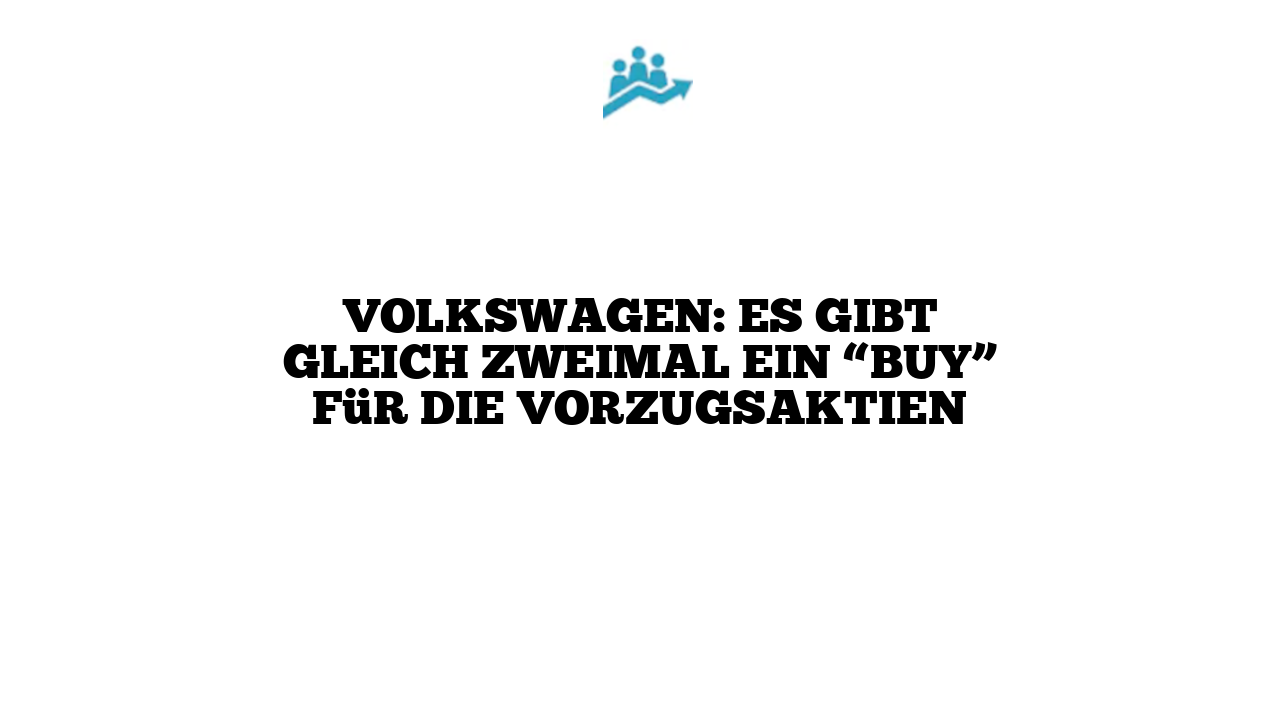 Volkswagen: Es gibt gleich zweimal ein “Buy” für die Vorzugsaktien