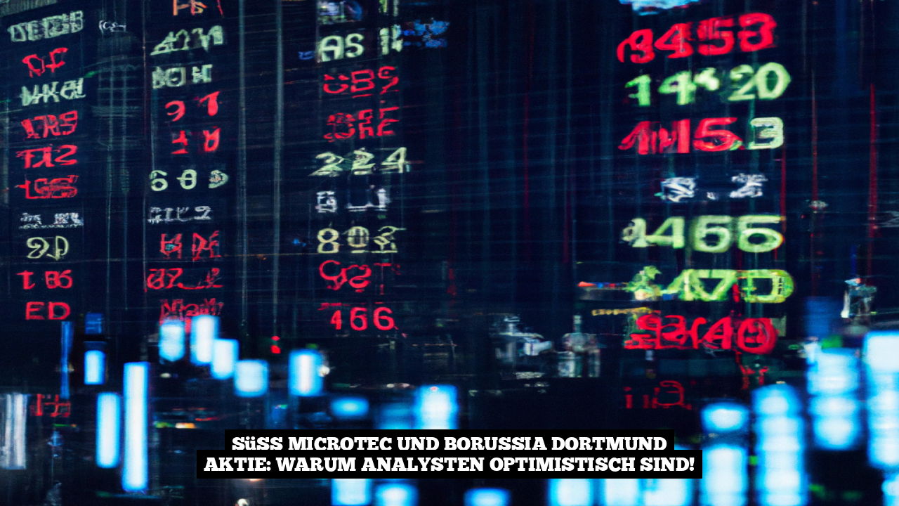 Süss MicroTec und Borussia Dortmund Aktie: Warum Analysten optimistisch sind!