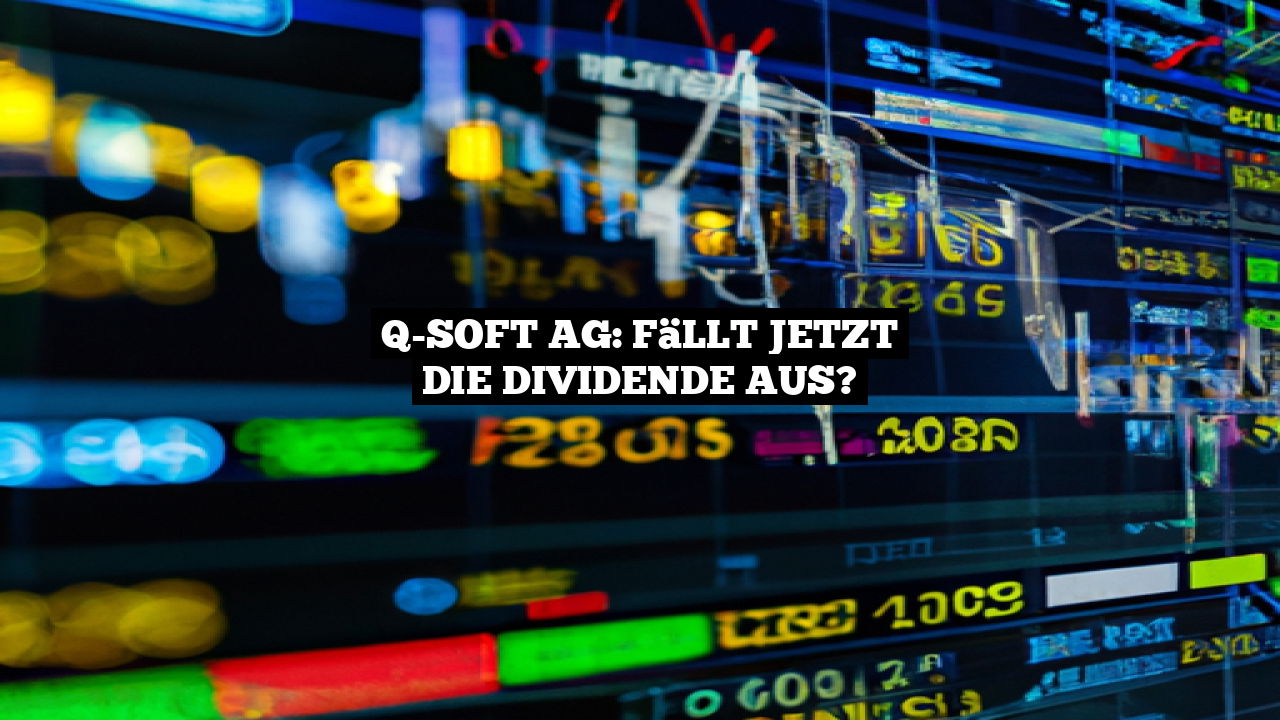 Q-Soft AG: Fällt jetzt die Dividende aus?