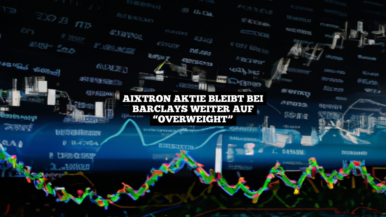 Aixtron Aktie bleibt bei Barclays weiter auf “Overweight”