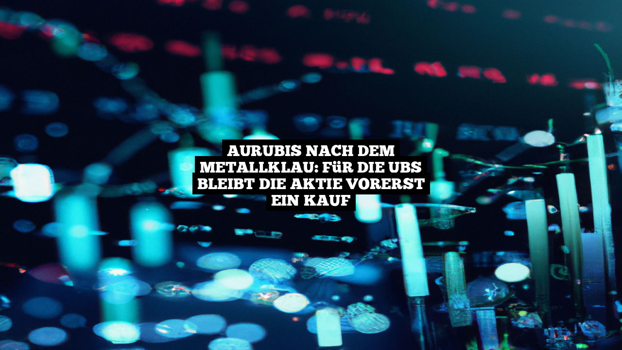 Aurubis nach dem Metallklau: Für die UBS bleibt die Aktie vorerst ein Kauf
